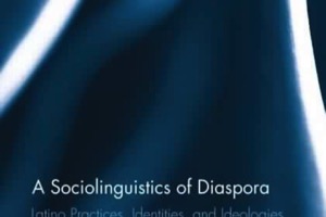 Márquez Reiter &amp; Martín Rojo (eds.): A Sociolinguistics of Diaspora. Latino Practices, Identities, and Ideologies
