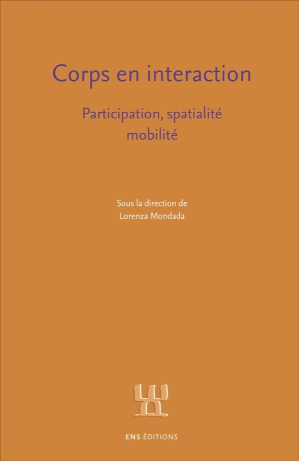 Mondada, L. (éd.): Corps en interaction. Participation, spatialité, mobilité