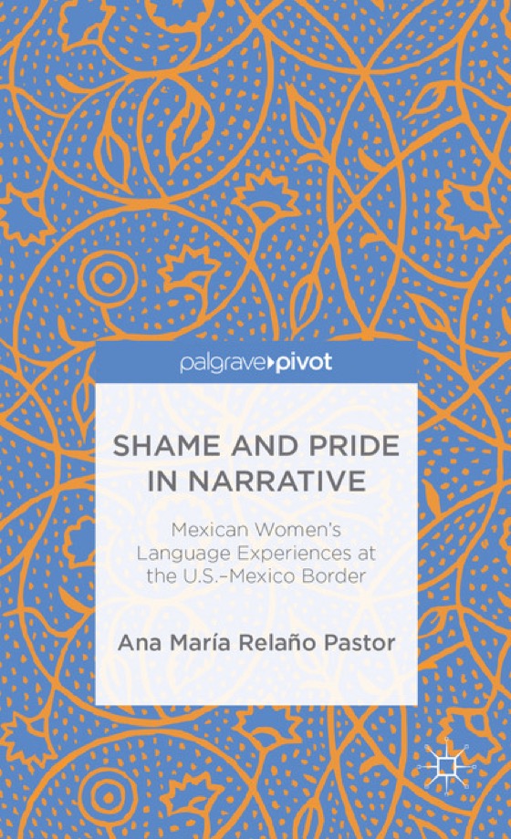 Relaño Pastor: Shame and Pride in Narrative: Mexican Women's Language Experiences at the U.S.-Mexico Border